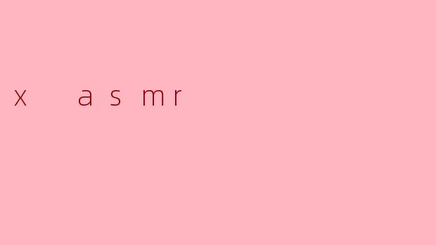 x asmr